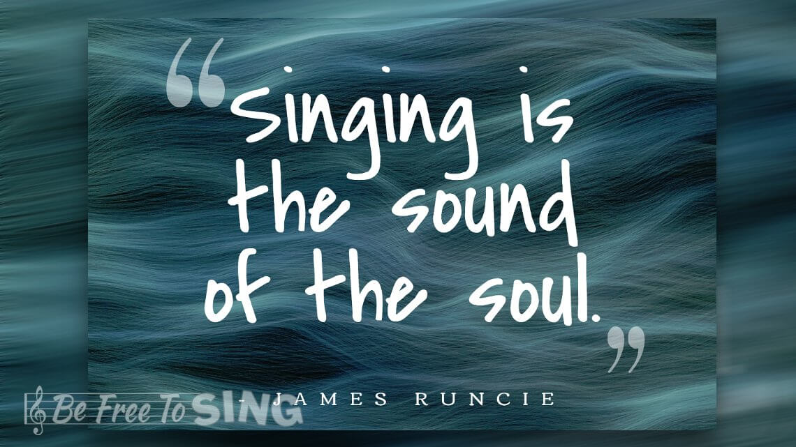 Singing is the sound of the soul quote